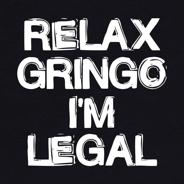 Relax Gringo I'm Legal by CuteSyifas93